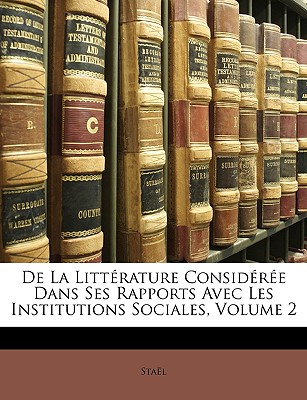 De La Littrature Considre Dans Ses Rapports Avec Les Institutions Sociales, Volume 2 - Stal