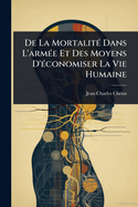 De La Mortalit(c) Dans L'arm(c)e Et Des Moyens D'(c)conomiser La Vie Humaine