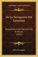 De La Navegacion Del Amazonas: Respuesta A Una Memoria De M. Maury (1857)