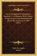 de La Navigation de L'Amazone, Reponse a Un Memoire de M. Maury; Voyage Aux Provinces Bresiliennes Du Para Et Des Amazones En 1860 (1854)