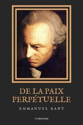 De la Paix Perp?tuelle: Essai philosophique - ?l?ments m?taphysiques de la doctrine du droit - Kant, Emmanuel, and Barni, Jules (Translated by)