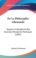 de La Philosophie Allemande: Rapport A L'Academie Des Sciences Morales Et Politiques (1845)