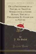 de la Philosophie de la Nature, Ou Trait de Morale Pour Le Genre Humain, Tir de la Philosophie Et Fond Sur La Nature, Vol. 2 (Classic Reprint)