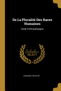 de La Pluralite Des Races Humaines: Essai Anthropologique