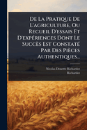 De La Pratique De L'agriculture, Ou Recueil D'essais Et D'exp(c)riences Dont Le Succs Est Constat(c) Par Des Pices Authentiques...