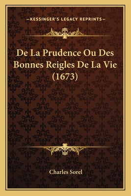 De La Prudence Ou Des Bonnes Reigles De La Vie (1673) - Sorel, Charles