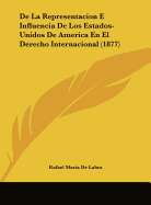 de La Representacion E Influencia de Los Estados-Unidos de America En El Derecho Internacional (1877)