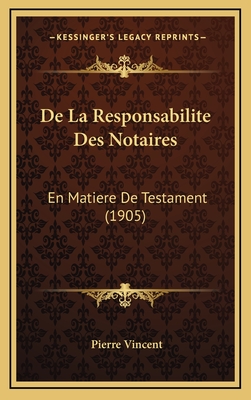 de La Responsabilite Des Notaires: En Matiere de Testament (1905) - Vincent, Pierre