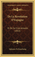 de La Revolution D'Espagne: Et de Sa Crise Actuelle (1822)