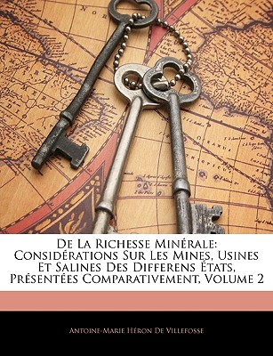 de La Richesse Minrale: Considrations Sur Les Mines, Usines Et Salines Des Differens Tats, Prsentes Comparativement, Volume 2 - De Villefosse, Antoine Marie Heron