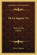 De La Sagesse V3: Trois Livres (1801)