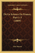 De La Science En France, Part 1-3 (1869)