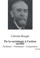 de La Sociologie A L'Action Sociale: Pacifisme - Feminisme - Cooperation