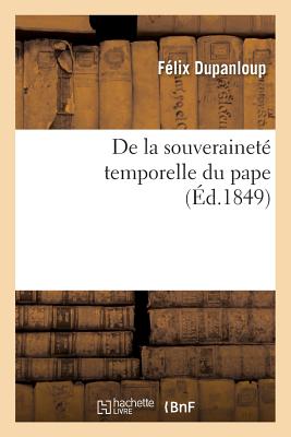 de la Souverainet Temporelle Du Pape - Dupanloup, Flix