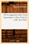 de la Suggestion Dans l'tat Hypnotique Et Dans l'tat de Veille (d.1884)