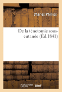de La Tenotomie Sous-Cutanee: Ou Des Operations Qui Se Pratiquent Pour La Guerison (1841)