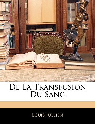 De La Transfusion Du Sang - Jullien, Louis