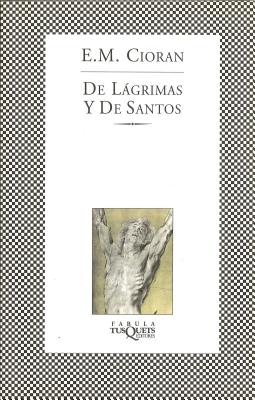 de Lagrimas y de Santos - Cioran, E M