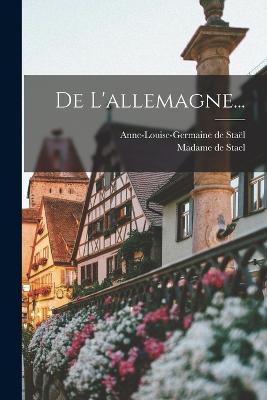 De L'allemagne... - Stal, Anne-Louise-Germaine de, and Madame de Stael (Creator)