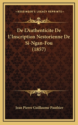 de L'Authenticite de L'Inscription Nestorienne de Si-Ngan-Fou (1857) - Pauthier, Jean Pierre Guillaume