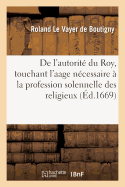 de l'Autorit? Du Roy, Touchant l'Aage Necessaire ? La Profession Solemnelle Des Religieux