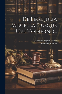 De Lege Julia Miscella Ejusque Usu Hodierno... - Richter, Zacharias, and Bach, Johannes-Augustus