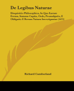 de Legibus Naturae: Disquisitio Philosophica, in Qua Earum Forma, Summa Capita, Ordo, Promulgatio, E Obligatio E Rerum Natura Investigantur (1672)