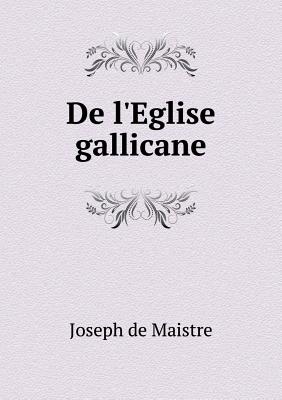 de L'Eglise Gallicane - Maistre, Joseph De