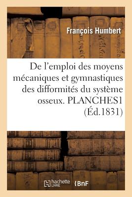 de l'Emploi Des Moyens M?caniques Et Gymnastiques Dans Les Traitements Des Difformit?s: Du Syst?me Osseux. Texte - Jacquier, Nicolas, and Gigault d'Olincourt, F