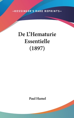 De L'Hematurie Essentielle (1897) - Hamel, Paul