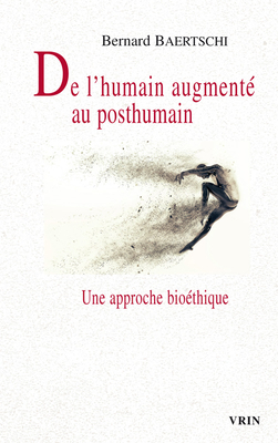 de l'Humain Augmente Au Posthumain - Baertschi, Bernard