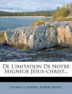 De L'imitation De Notre Seigneur Jsus-christ...