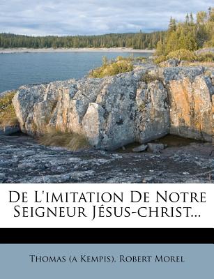 de L'Imitation de Notre Seigneur Jesus-Christ... - Kempis), Thomas (a, and Morel, Robert