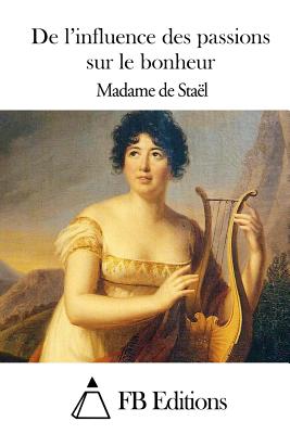 De l'influence des passions sur le bonheur - Fb Editions (Editor), and Stael, Madame De