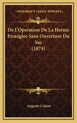 de L'Operation de La Hernie Etranglee Sans Ouverture Du Sac (1874) - Colson, Auguste