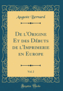 de l'Origine Et Des Dbuts de l'Imprimerie En Europe, Vol. 2 (Classic Reprint)