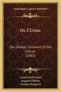 De L'Urine: Des Depots Urinaires Et Des Calculs (1865)
