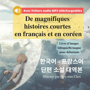 De magnifiques histoires courtes en fran?ais et en cor?en - Livre d'images bilingue/bi-langue pour d?butants