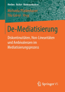 de-Mediatisierung: Diskontinuitaten, Non-Linearitaten Und Ambivalenzen Im Mediatisierungsprozess
