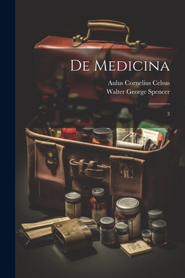 De medicina: 3 - Spencer, Walter George, and Celsus, Aulus Cornelius