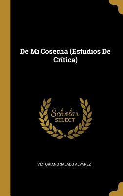 De Mi Cosecha (Estudios De Crtica) - Alvarez, Victoriano Salado