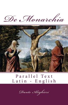 De Monarchia: Parallel Text Latin - English - Henry, Aurelia (Translated by), and Alighieri, Dante