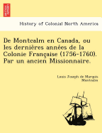 de Montcalm En Canada, Ou Les Dernieres Annees de la Colonie Franc'aise (1756-1760). Par Un Ancien Missionnaire.