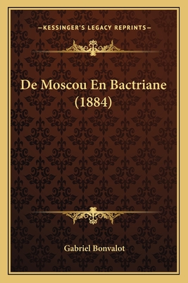 de Moscou En Bactriane (1884) - Bonvalot, Gabriel