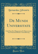 de Mundi Universitate: Libri Duo, Sive Megacosmus Et Microcosmus; Nach Handschriftlicher Ueberlifferung (Classic Reprint)
