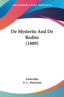 De Mysteriis And De Reditu (1889) - Andocides, and Marchant, E C (Editor)