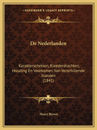 De Nederlanden: Karakterschetsen, Kleederdrachten, Houding En Voorkomen Van Verschillende Standen (1841)