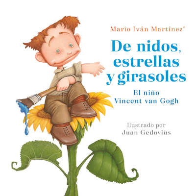 de Nidos, Estrellas Y Girasoles. El Nio Vincent Van Gogh / Nests, Stars and Sunflowers. Vincent Van Gogh as a Child - Martinez, Mario Ivan