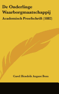 de Onderlinge Waarborgmaatschappij: Academisch Proefschrift (1882) - Bom, Carel Hendrik August