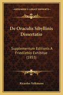 de Oraculis Sibyllinis Dissertatio: Supplementum Editionis a Friedliebio Exhibitae (1853)